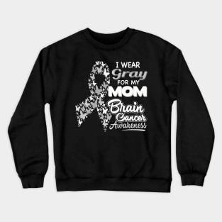 I wear Gray for my Mom Brain Cancer Awareness Crewneck Sweatshirt